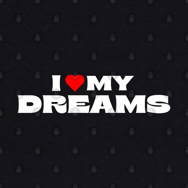 I Love My Dreams by Itsheartshop